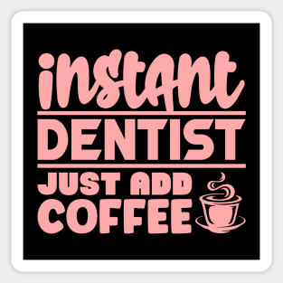 Instant dentist just add coffee Sticker